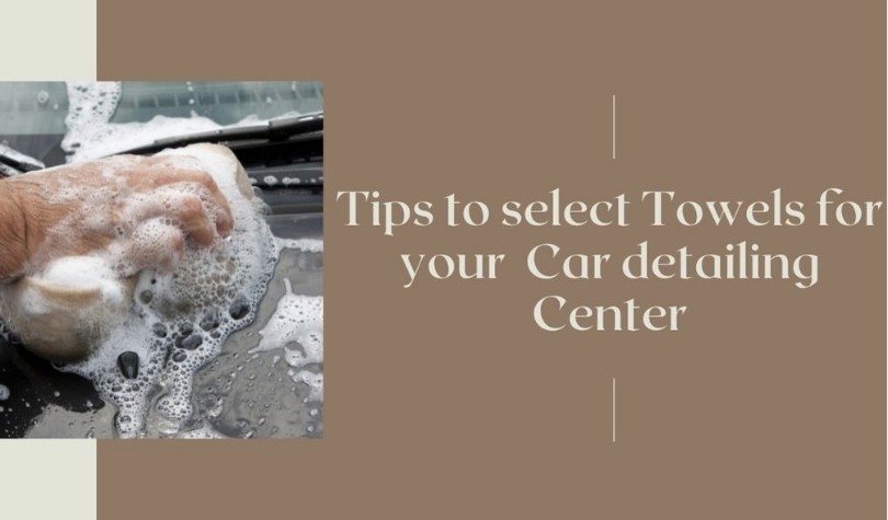 Tips to Choose the Perfect Cleaning Towels for your Detailing Center